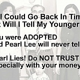 If I could go back in time, what will I tell my younger self? Answer: Beware of Pearl Lee.