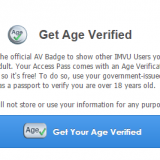 Age Verification: One of IMVU's ways of confirming the 18+ profile belongs to an actual adult.
